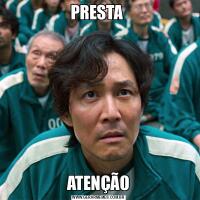 PRESTA ATENÇÃO