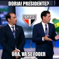 DORIA! PRESIDENTE? ORA, VÁ SE FODER 