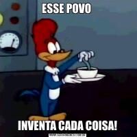 ESSE POVO INVENTA CADA COISA!