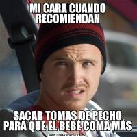 MI CARA CUANDO RECOMIENDANSACAR TOMAS DE PECHO PARA QUE EL BEBÉ COMA MÁS