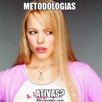 METODOLOGIAS ATIVAS?