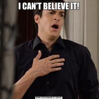 I CAN'T BELIEVE IT!
