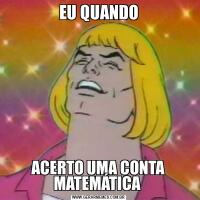 EU QUANDOACERTO UMA CONTA MATEMÁTICA 