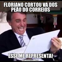 FLORIANO CORTOU VA DOS PEÃO DO CORREIOSESSE ME REPRESENTA!