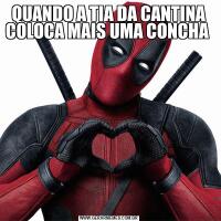 QUANDO A TIA DA CANTINA COLOCA MAIS UMA CONCHA 