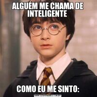 ALGUÉM ME CHAMA DE INTELIGENTE COMO EU ME SINTO: