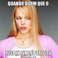 QUANDO DIZEM QUE O JUST IN TIME É PERFEITO
