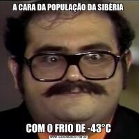 A CARA DA POPULAÇÃO DA SIBÉRIACOM O FRIO DE -43°C