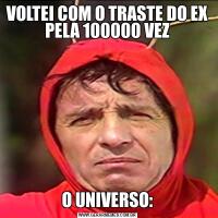 VOLTEI COM O TRASTE DO EX PELA 100000 VEZO UNIVERSO: