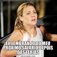 EU LEMBRANDO DO MEU PRÓXIMO SALARIO DEPOIS DAS FÉRIAS