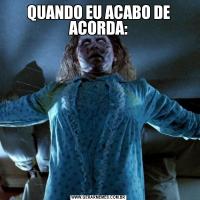 QUANDO EU ACABO DE ACORDA: