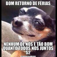 BOM RETORNO DE FÉRIASNENHUM DE NÓS É TÃO BOM QUANTO TODOS NÓS JUNTOS S2
