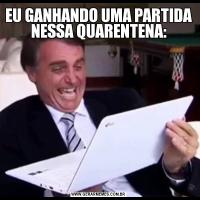 EU GANHANDO UMA PARTIDA NESSA QUARENTENA: