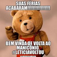SUAS FÉRIAS ACABARAM!!!!!!!!!!!!!!!!!BEM VINDA DE VOLTA AO MANICÔNIO. #LETICIAVOLTOU