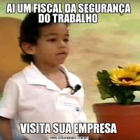 AI UM FISCAL DA SEGURANÇA DO TRABALHO VISITA SUA EMPRESA