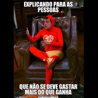 EXPLICANDO PARA AS PESSOASQUE NÃO SE DEVE GASTAR MAIS DO QUE GANHA