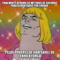 FINALMENTE APRENDI OS MÉTODOS DE SOCORRO PARA ACIDENTADOS POR CHOQUEPELOS PODERES DE GRAYSKULL EU TENHO A FORÇA