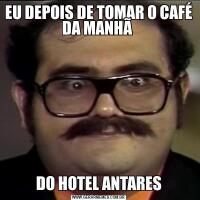 EU DEPOIS DE TOMAR O CAFÉ DA MANHÃ DO HOTEL ANTARES