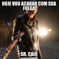 HOJE VOU ACABAR COM SUA FOLGASR. CAIO