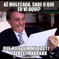 AÊ MULECADA, SABE O QUE EU VI AQUI?QUE HOJE TEM MU FAST!        TALKEY? KKKKKKK