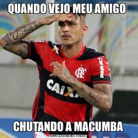 QUANDO VEJO MEU AMIGO CHUTANDO A MACUMBA