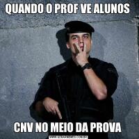QUANDO O PROF VE ALUNOS CNV NO MEIO DA PROVA 