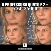 A PROFESSORA QUNTO E 2 + 2 X 4 - 3 + 100EU