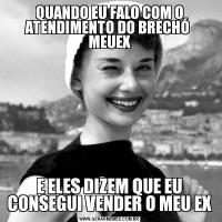QUANDO EU FALO COM O ATENDIMENTO DO BRECHÓ  MEUEXE ELES DIZEM QUE EU CONSEGUI VENDER O MEU EX