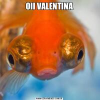 OII VALENTINA