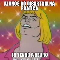 ALUNOS DO DISARTRIA NA PRÁTICAEU TENHO A NEURO