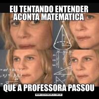 EU TENTANDO ENTENDER ACONTA MATEMATICAQUE A PROFESSORA PASSOU