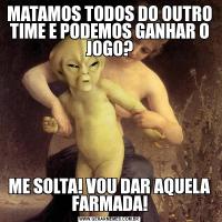 MATAMOS TODOS DO OUTRO TIME E PODEMOS GANHAR O JOGO?ME SOLTA! VOU DAR AQUELA FARMADA!
