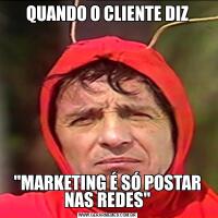 QUANDO O CLIENTE DIZ