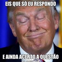 EIS QUE SÓ EU RESPONDOE AINDA ACERTO A QUESTÃO