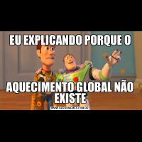 EU EXPLICANDO PORQUE OAQUECIMENTO GLOBAL NÃO EXISTE