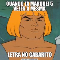 QUANDO JÁ MARQUEI 5 VEZES A MESMALETRA NO GABARITO