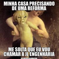 MINHA CASA PRECISANDO DE UMA REFORMAME SOLTA QUE EU VOU CHAMAR A JL ENGENHARIA