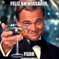 FELIZ ANIVERSÁRIO YGOR