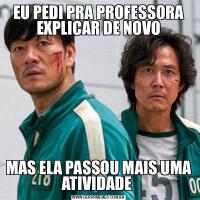 EU PEDI PRA PROFESSORA EXPLICAR DE NOVOMAS ELA PASSOU MAIS UMA ATIVIDADE 