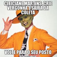 CLEICIANE MARTINS, CRIE VERGONHA E SAI JA DA COLETAVOLTE PARA O SEU POSTO
