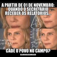 A PARTIR DE 01 DE NOVEMBRO: QUANDO O SECRETÁRIO RECEBER OS RELATÓRIOS...CADÊ O POVO NO CAMPO?