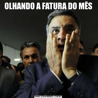 OLHANDO A FATURA DO MÊS