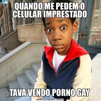 QUANDO ME PEDEM O CELULAR IMPRESTADOTAVA VENDO PORNO GAY