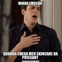 MINHA EMOÇÃO QUANDO CHEGA MEU SKINCARE DA PUISSANT 