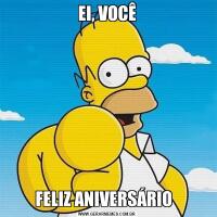 EI, VOCÊFELIZ ANIVERSÁRIO  