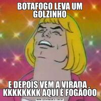 BOTAFOGO LEVA UM GOLZINHOE DEPOIS VEM A VIRADA ,  KKKKKKKK AQUI É FOGÃOOO