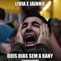 LIVIA E JAINNIEDOIS DIAS SEM A RANY