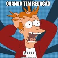 QUANDO TEM REDAÇÃO AFFFF