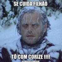 SE CUIDA FILHÃOTÔ COM CORIZE !!!!