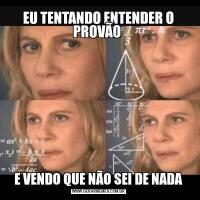EU TENTANDO ENTENDER O PROVÃO E VENDO QUE NÃO SEI DE NADA